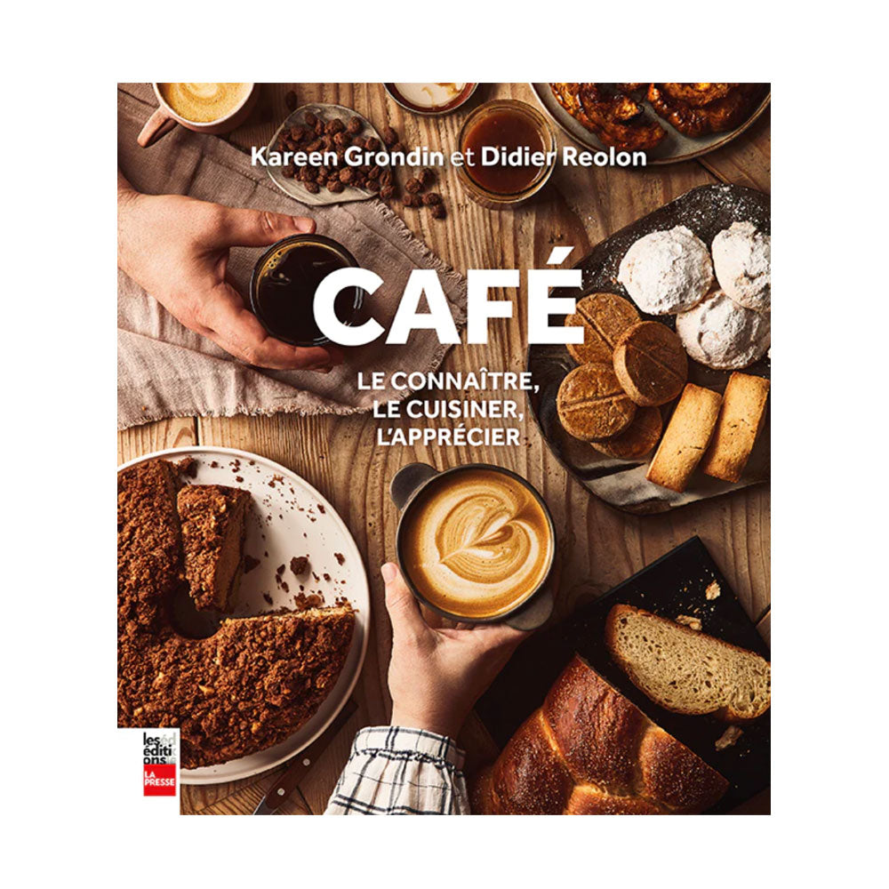 Café : le connaître, le cuisiner, l'apprécier par Kareen Grondin et Didier Reolon