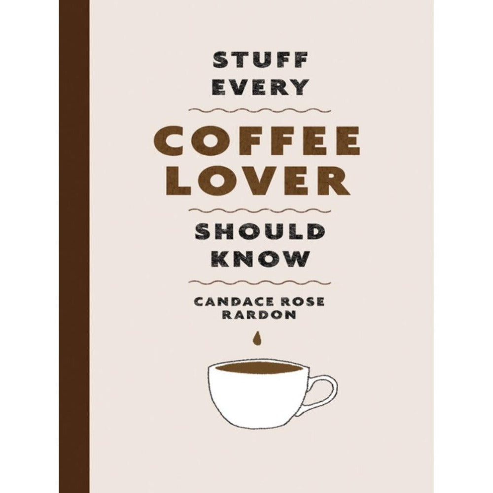 Stuff Every Coffee Lover Should Know by Candace Rose Rardon