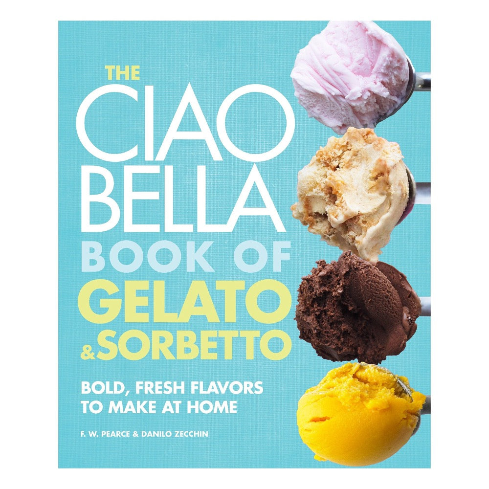 The Ciao Bella Book of Gelato & Sorbetto by F. W. Pearce & Danilo Zecchin